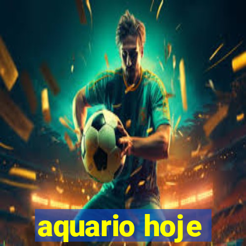 aquario hoje
